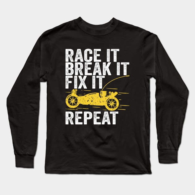 Race It Break It Fix It Repeat RC Car Gift Long Sleeve T-Shirt by Dolde08